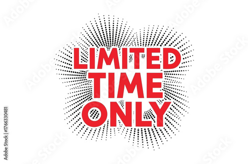 Limited time only text in red color isolated on white background with black rays around the text
