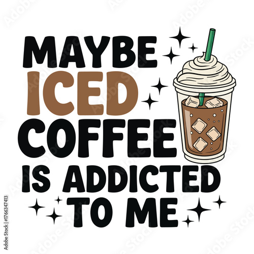 Maybe Iced Coffee Addicted Quote