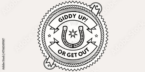 Giddy up or get out retro emblem with horseshoe and rope border