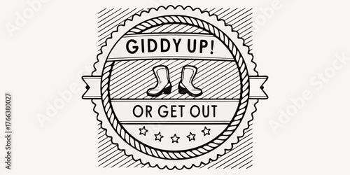 Giddy up or get out retro style emblem with cowboy boots and stars