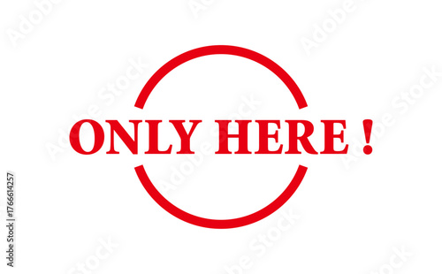 ONLY HERE ! - ONLY HERE ! text written on Red Rubber Stamp
