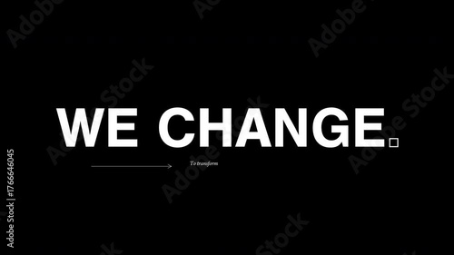 Minimal black and white animated typography of the phrase “We grow. We move. We change.” Animated  text in cinematic dictionary style.