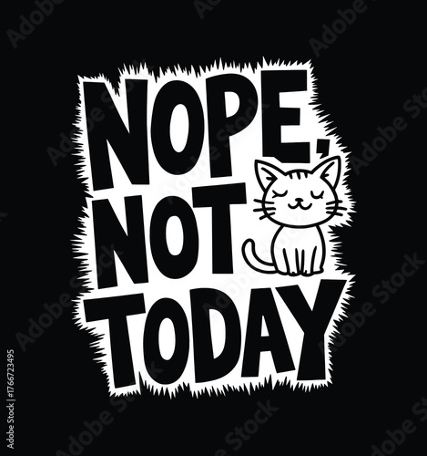 Nope Not Today. Funny Cat Sarcasm T-Shirt Design