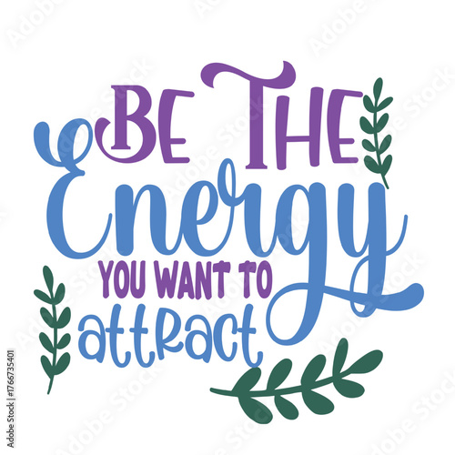 BE THE ENERGY-MOTIVATIONAL QUOTE T SHIRT DESIGN.eps