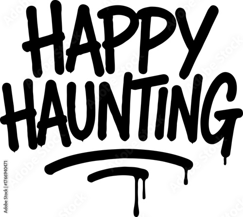 Happy Haunting graffiti raw tagging Halloween dripping quote vector, spooky street art lettering design for horror typography, t-shirt, poster, sticker, and eerie urban aesthetic illustration
