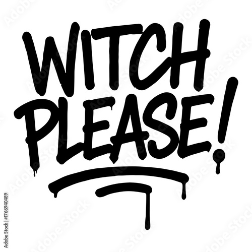 Witch Please graffiti raw tagging Halloween dripping quote vector, spooky street art lettering design for horror typography, t-shirt, poster, sticker, and urban witchy aesthetic illustration