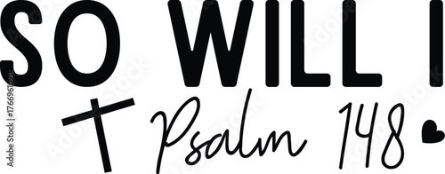 So Will I Psalm 148 SVG Design