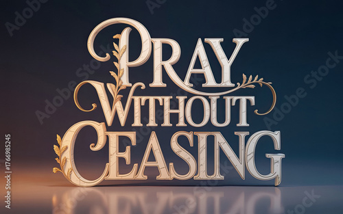 Pray Without Ceasing ornate silver 3D lettering