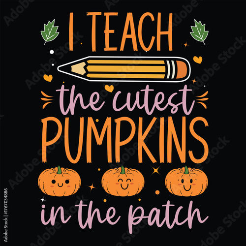 I teach the cutest pumpkins in the patch Halloween teacher shirt