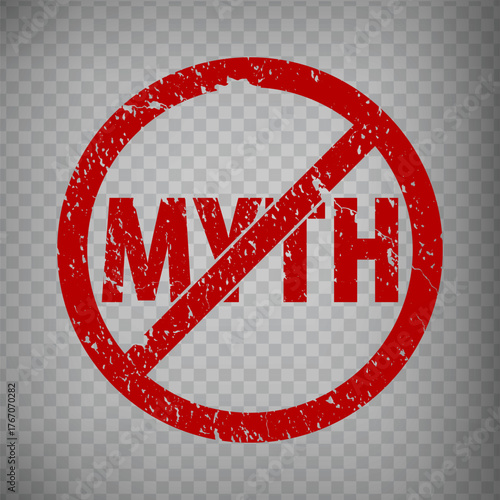 Myth stamp design with Red crossed out circle on transparent background. Grunge rubber stamp with word Myth in red.  EPS10.