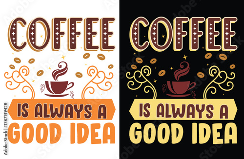Coffee Is Always a Good Idea, Stylish Typography T-Shirt Design for Coffee Lovers, Caffeine Addicts, Morning Motivation, Café Culture, and Positive Energy