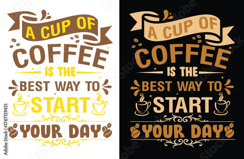 A Cup of Coffee Is the Best Way to Start Your Day , Motivational Coffee Quote Typography T-Shirt Design for Coffee Lovers, Morning Routine, Caffeine Addict, Barista Style