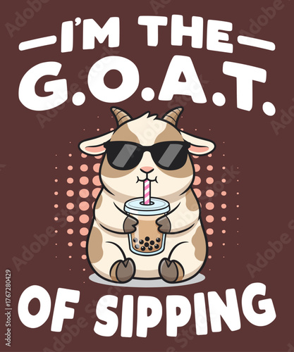 I’m the G.O.A.T. of Sipping – funny cool goat drinking bubble tea kawaii vector illustration with sunglasses and pun typography, perfect for cute t-shirt designs, animal lovers, and boba tea fans