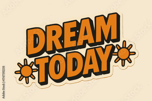 Retro Sticker Block. ?Dream Today?. retro sticker block lettering, bold cut-out outline, slight tilt/overlap,