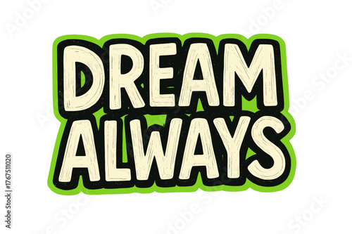 Bold Doodle Dream. ?Dream Always?. bold doodle lettering, thick outline, playful marker vibe, sketchy textures