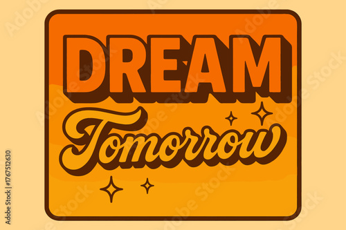 Retro Dream Vibes. ?Dream Tomorrow?. 70s poster vibe, warm gradient fills, thick outlines, offset shadows,