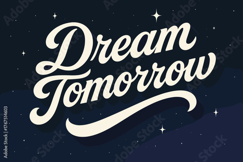 Dreamy Calligraphy Art. ?Dream Tomorrow?. retro calligraphy, dynamic curves, strong angled 3D shadow, minimal