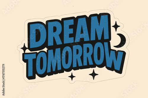 Retro Dream Sticker. ?Dream Tomorrow?. retro sticker block lettering, bold cut-out outline, slight