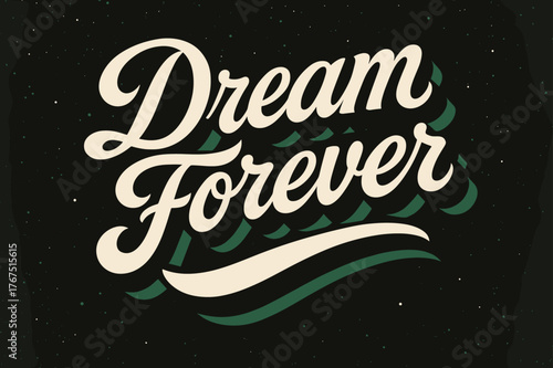 Dream Forever Poster. ?Dream Forever?. retro calligraphy, dynamic curves, strong angled 3D shadow, minimal