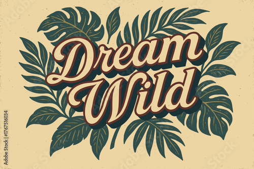 Dream Wild Jungle. ?Dream Wild?. vintage serif script, shadowed outlines, aged print texture, nostalgic layout