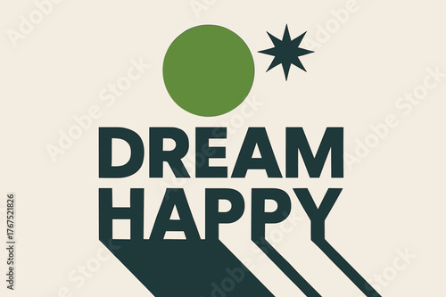 Dream Minimalism Poster. ?Dream Happy?. geometric sans heavy, flat fills, long angled shadows, minimalist