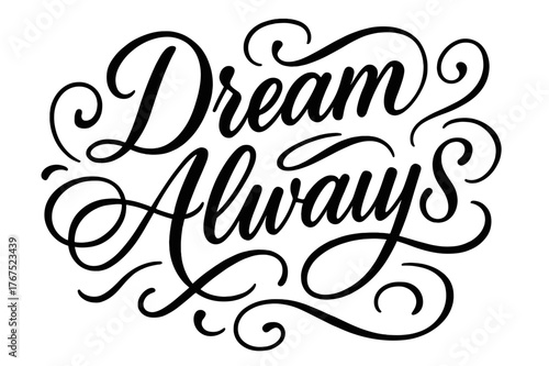 Dream Always Elegantly. ?Dream Always?. Elegant modern calligraphy lettering with bold and saturated thick