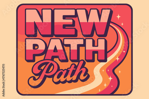 Retro Pathway Vibes. ?New Path?. 70s poster vibe, warm gradient fills, thick outlines, offset shadows,