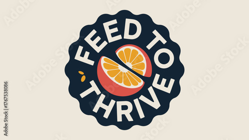 A logo featuring the words feed to thrive in a circular arrangement around a sliced orange image