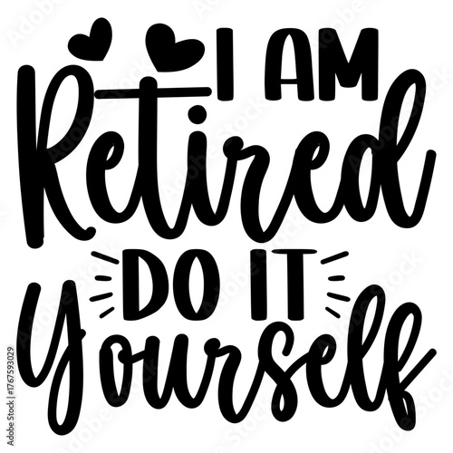 I Am retired do it yourself