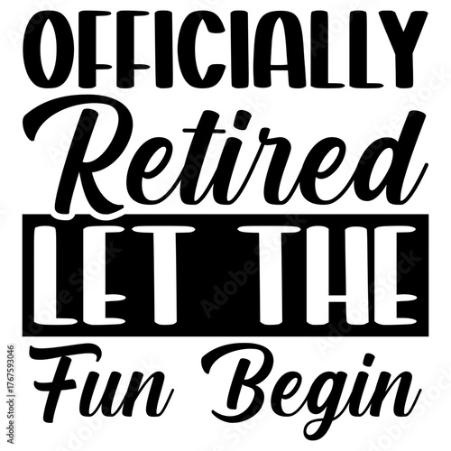 Officially retired let the fun begin