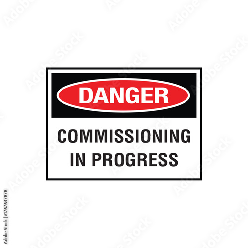 Danger Commissioning in Progress Sign: Mandatory Warning Banner for System Startup Hazard