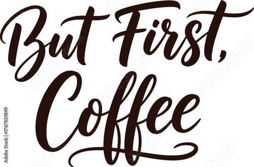 But First Coffee handwritten text for morning beverage lovers.