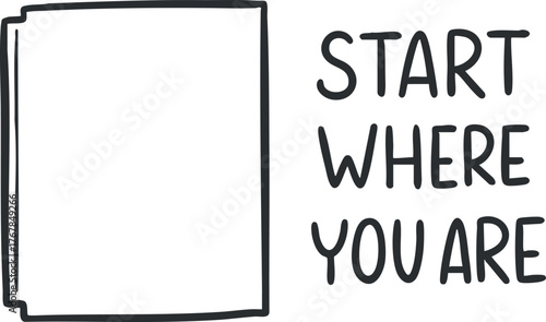 A motivational quote encouraging individuals to start their journey from their current position.