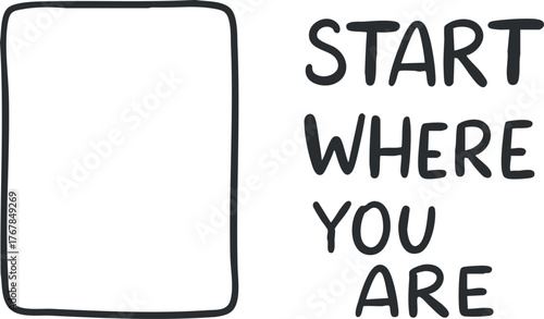 A motivational graphic encouraging individuals to start where they are with an empty frame.