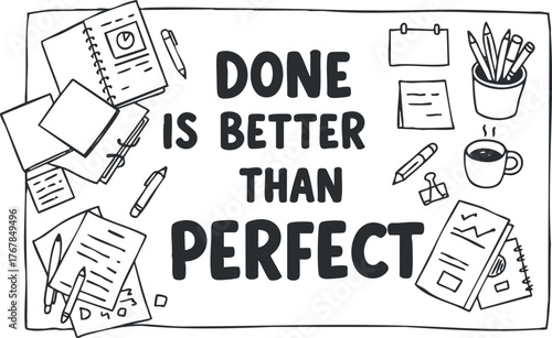 Motivational quote emphasizing that completing tasks is more valuable than perfection in a creative workspace.