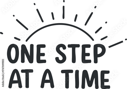 A motivational quote emphasizing the importance of taking life one step at a time for personal growth.