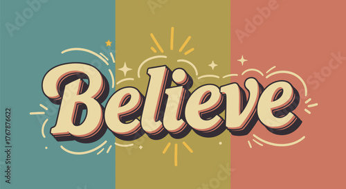 Inspiring "Believe" text with retro vibes and vibrant colors, encouraging positivity