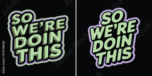 So we're doin this bold retro typography design with neon outline and playful motivational phrase on black background