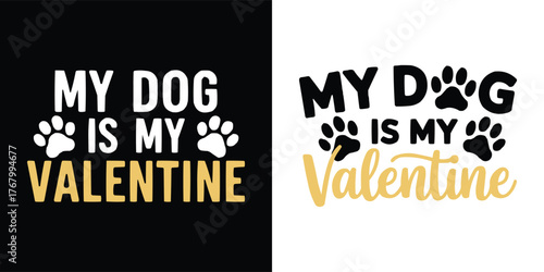 My Dog Is My Valentine typography design with paw prints and playful lettering, cute pet love quote vector for t-shirt, mug, and greeting card