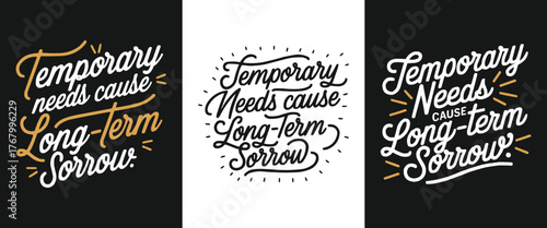 Temporary needs cause long term sorrow motivational typography quote design with elegant hand lettering style for poster t-shirt and branding