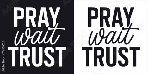 Modern inspirational typography Pray Wait Trust in bold black and white minimalist lettering design for faith motivation and posters