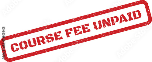 Distressed red rubber stamp showing COURSE FEE UNPAID text, highlighting an outstanding financial obligation