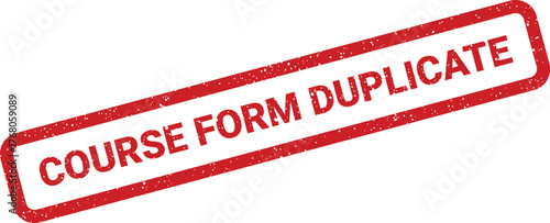 Grungy red stamp displaying COURSE FORM DUPLICATE text, useful for administrative document management and archiving