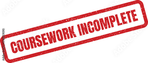 Grungy red rubber stamp with the text COURSEWORK INCOMPLETE indicating pending student assignments or tasks