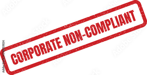 Official grunge rubber stamp indicating corporate non compliant status or failure to meet required regulations