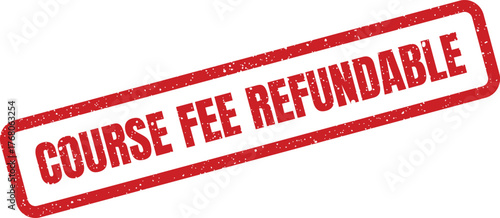 Red distressed rubber stamp indicating COURSE FEE REFUNDABLE for financial policy information