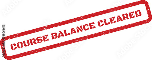 Red textured stamp with grunge effect displaying the phrase Course Balance Cleared indicating financial status update