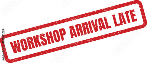 Distinctive grunge textured rubber stamp indicating Workshop Arrival Late for attendance tracking or administrative notices