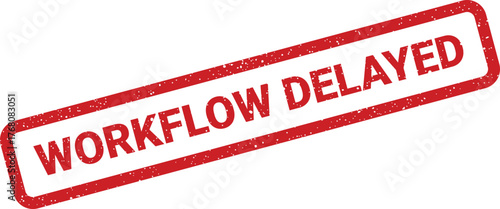 Grunge rubber stamp effect displaying a WORKFLOW DELAYED message, signifying a process slowdown