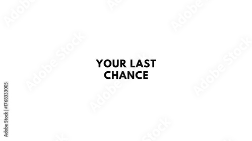 Your last chance
